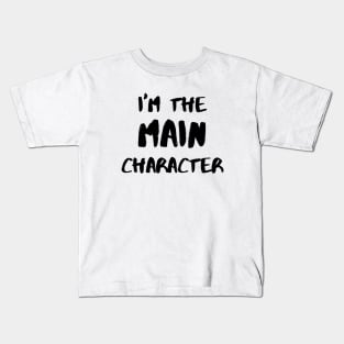 I’m the Main Character - Black Kids T-Shirt